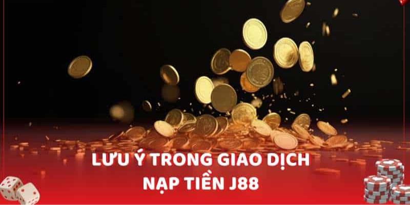 Những điều cần chú ý khi nạp tiền J88 để giao dịch diễn ra suôn sể 