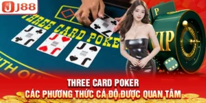 three-card-poker-cac-phuong-thuc-ca-do-duoc-quan-tam