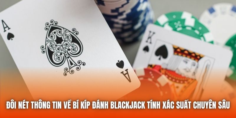 Đôi nét thông tin về bí kíp đánh blackjack tính xác suất chuyên sâu