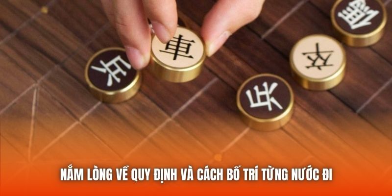 Nắm lòng về quy định và cách bố trí từng nước đi