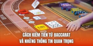 Cách Kiếm Tiền Từ Baccarat Và Những Thông Tin Quan Trọng
