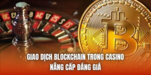 Giao Dịch Blockchain Trong Casino | Nâng Cấp Đáng Giá