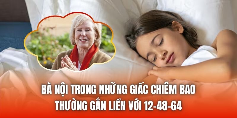 Bà nội trong những giấc chiêm bao thường gắn liền với 12-48-64