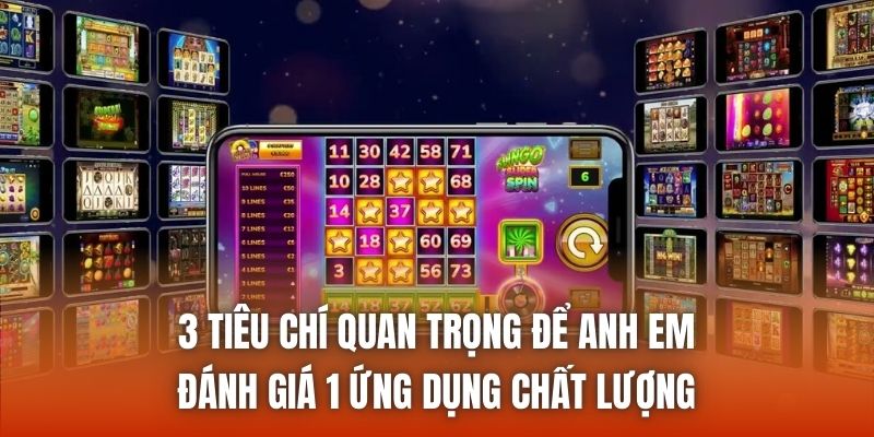 3 tiêu chí quan trọng để anh em đánh giá 1 ứng dụng chất lượng