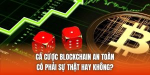 Cá Cược Blockchain An Toàn Có Phải Sự Thật Hay Không?